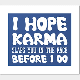 I Hope Karma Slaps you in the face Before I do - Funny Karma Sarcastic Posters and Art